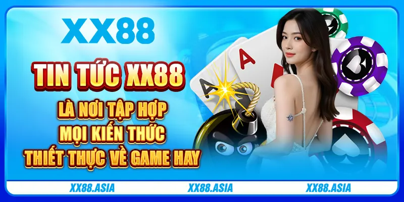 Tin tức XX88 là nơi tập hợp mọi kiến thức thiết thực về game hay