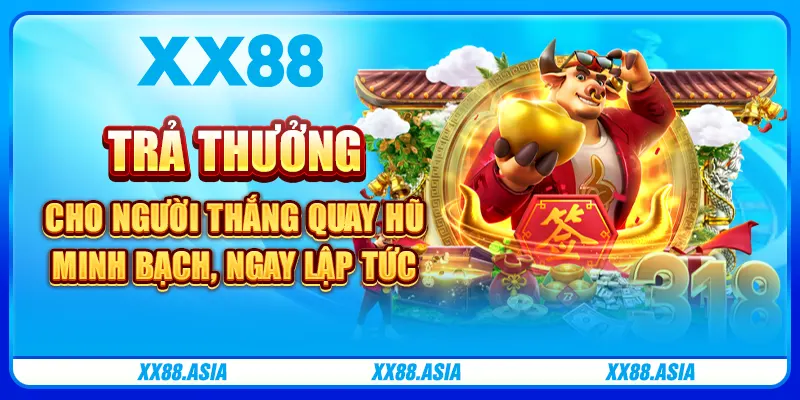 Trả thưởng cho người thắng quay hũ minh bạch, ngay lập tức